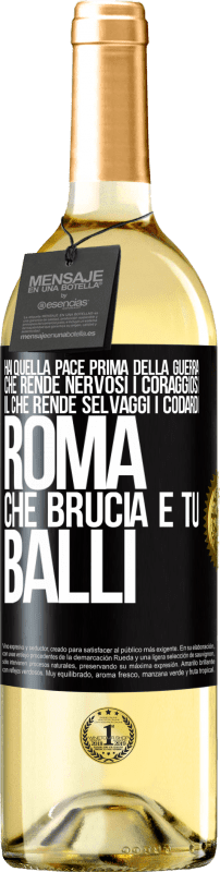 «Hai quella pace prima della guerra che rende nervosi i coraggiosi, il che rende selvaggi i codardi. Roma che brucia e tu» Edizione WHITE