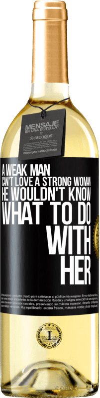 29,95 € Free Shipping | White Wine WHITE Edition A weak man can't love a strong woman, he wouldn't know what to do with her Black Label. Customizable label Young wine Harvest 2023 Verdejo