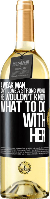 29,95 € | White Wine WHITE Edition A weak man can't love a strong woman, he wouldn't know what to do with her Black Label. Customizable label Young wine Harvest 2025 Verdejo