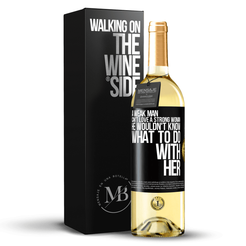 29,95 € Free Shipping | White Wine WHITE Edition A weak man can't love a strong woman, he wouldn't know what to do with her Black Label. Customizable label Young wine Harvest 2023 Verdejo