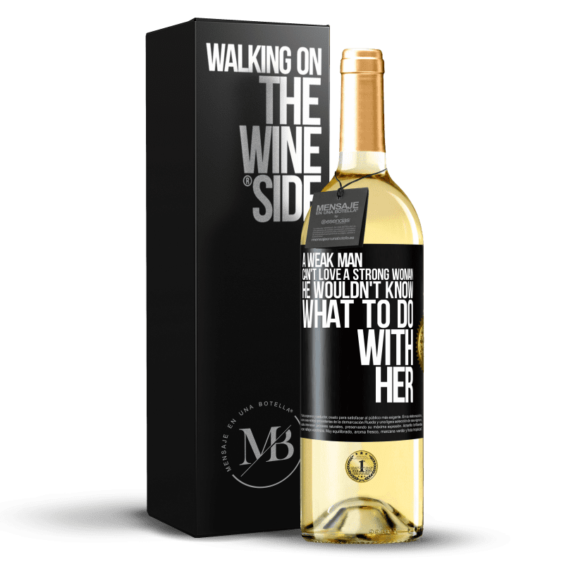 29,95 € Free Shipping | White Wine WHITE Edition A weak man can't love a strong woman, he wouldn't know what to do with her Black Label. Customizable label Young wine Harvest 2025 Verdejo
