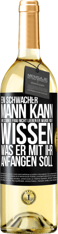 29,95 € | Weißwein WHITE Ausgabe Ein schwacher Mann kann eine starke Frau nicht lieben, er würde nicht wissen, was er mit ihr anfangen soll Schwarzes Etikett. Anpassbares Etikett Junger Wein Ernte 2025 Verdejo