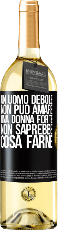 Spedizione Gratuita | Vino bianco Edizione WHITE Un uomo debole non può amare una donna forte, non saprebbe cosa farne Etichetta Nera. Etichetta personalizzabile Vino giovane Raccogliere 2023 Verdejo