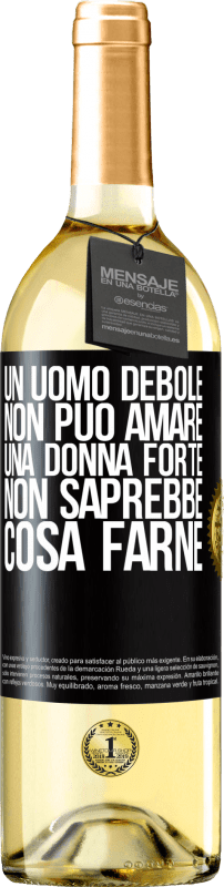 29,95 € | Vino bianco Edizione WHITE Un uomo debole non può amare una donna forte, non saprebbe cosa farne Etichetta Nera. Etichetta personalizzabile Vino giovane Raccogliere 2025 Verdejo