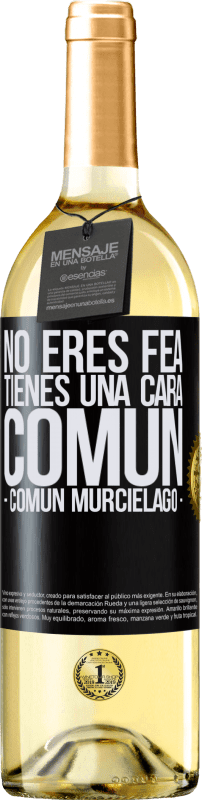 29,95 € | Vino Blanco Edición WHITE No eres fea, tienes una cara común (común murciélago) Etiqueta Negra. Etiqueta personalizable Vino joven Cosecha 2025 Verdejo