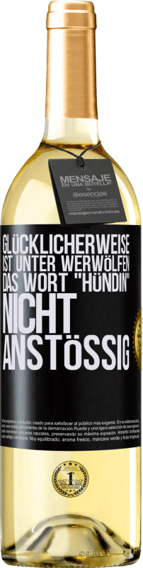 29,95 € Kostenloser Versand | Weißwein WHITE Ausgabe Glücklicherweise ist unter Werwölfen das Wort Hündin nicht anstößig Schwarzes Etikett. Anpassbares Etikett Junger Wein Ernte 2023 Verdejo