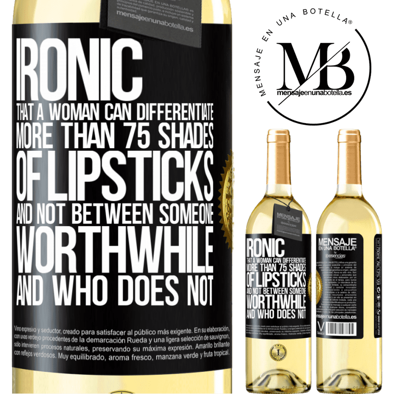 29,95 € Free Shipping | White Wine WHITE Edition Ironic. That a woman can differentiate more than 75 shades of lipsticks and not between someone worthwhile and who does not Black Label. Customizable label Young wine Harvest 2022 Verdejo