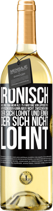 29,95 € Kostenloser Versand | Weißwein WHITE Ausgabe Ironisch, dass eine Frau mehr als 75 Farbtöne von Lippenstiften unterscheiden kann aber nicht zwischen einem, der sich lohnt und Schwarzes Etikett. Anpassbares Etikett Junger Wein Ernte 2025 Verdejo