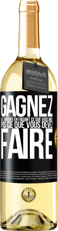 Envoi gratuit | Vin blanc Édition WHITE Gagnez de l'argent en faisant ce que vous aimez pas ce que vous devez faire Étiquette Noire. Étiquette personnalisable Vin jeune Récolte 2023 Verdejo