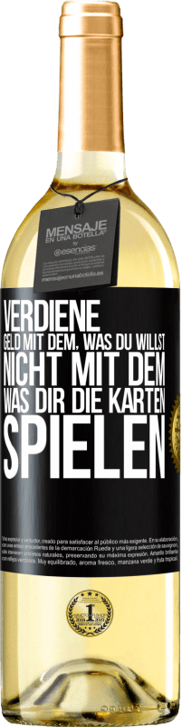 Kostenloser Versand | Weißwein WHITE Ausgabe Verdiene Geld mit dem, was du willst, nicht mit dem, was dir die Karten spielen Schwarzes Etikett. Anpassbares Etikett Junger Wein Ernte 2023 Verdejo