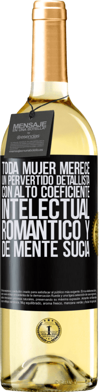 29,95 € | Vino Blanco Edición WHITE Toda mujer merece un pervertido detallista con alto coeficiente intelectual, romántico y de mente sucia Etiqueta Negra. Etiqueta personalizable Vino joven Cosecha 2025 Verdejo