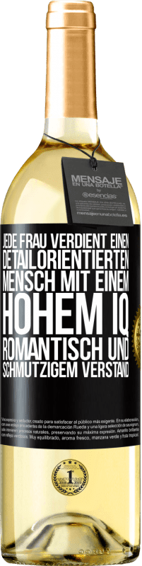 29,95 € | Weißwein WHITE Ausgabe Jede Frau verdient einen detailorientierten Mensch mit einem hohem IQ, romantisch und schmutzigem Verstand Schwarzes Etikett. Anpassbares Etikett Junger Wein Ernte 2025 Verdejo