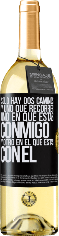 29,95 € Envío gratis | Vino Blanco Edición WHITE Sólo hay dos caminos, y uno que recorrer, uno en que estás conmigo y otro en el que estás con él Etiqueta Negra. Etiqueta personalizable Vino joven Cosecha 2025 Verdejo