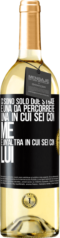 29,95 € | Vino bianco Edizione WHITE Ci sono solo due strade e una da percorrere, una in cui sei con me e un'altra in cui sei con lui Etichetta Nera. Etichetta personalizzabile Vino giovane Raccogliere 2024 Verdejo