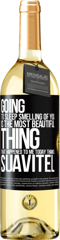 29,95 € | White Wine WHITE Edition Going to sleep smelling of you is the most beautiful thing that happened to me today. Thanks Suavitel Black Label. Customizable label Young wine Harvest 2023 Verdejo