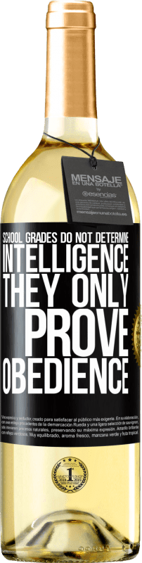 29,95 € | White Wine WHITE Edition School grades do not determine intelligence. They only prove obedience Black Label. Customizable label Young wine Harvest 2023 Verdejo
