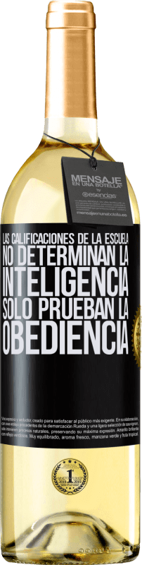 29,95 € Envío gratis | Vino Blanco Edición WHITE Las calificaciones de la escuela no determinan la inteligencia. Sólo prueban la obediencia Etiqueta Negra. Etiqueta personalizable Vino joven Cosecha 2025 Verdejo