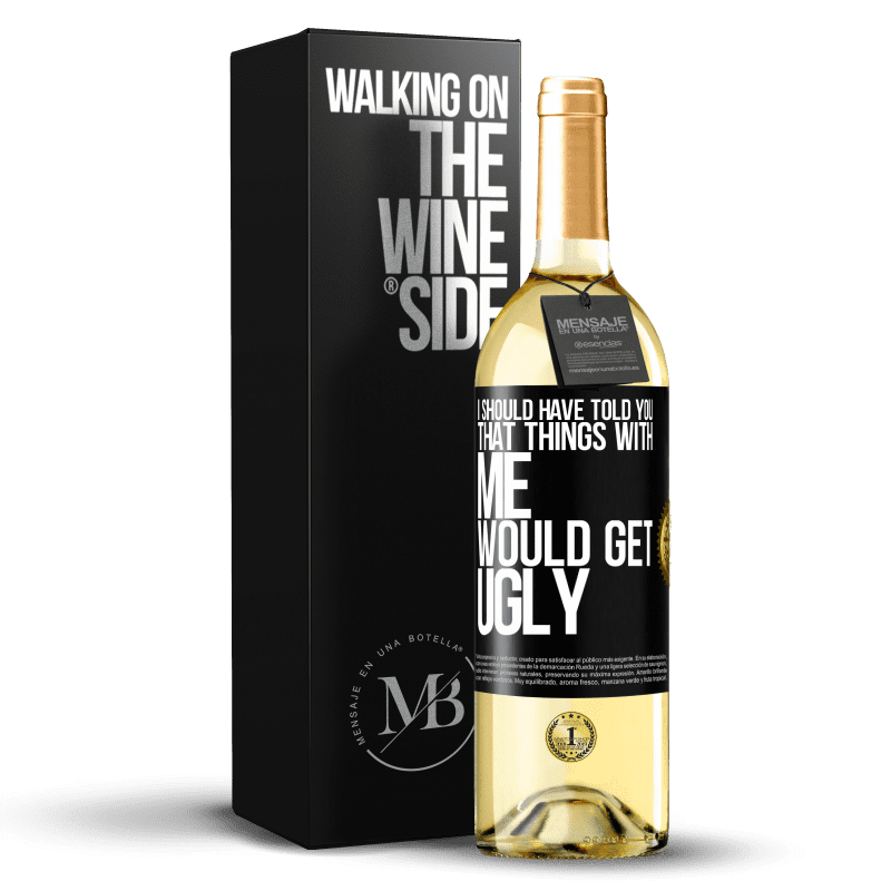 29,95 € Free Shipping | White Wine WHITE Edition I should have told you that things with me would get ugly Black Label. Customizable label Young wine Harvest 2023 Verdejo