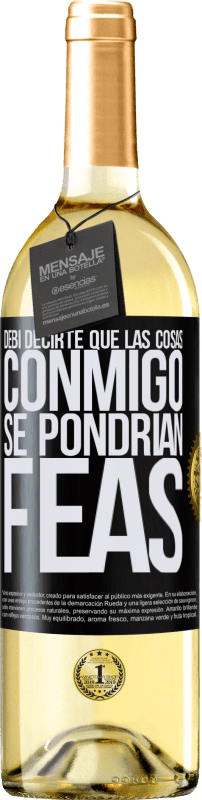 29,95 € Envío gratis | Vino Blanco Edición WHITE Debí decirte que las cosas conmigo se pondrían feas Etiqueta Negra. Etiqueta personalizable Vino joven Cosecha 2025 Verdejo