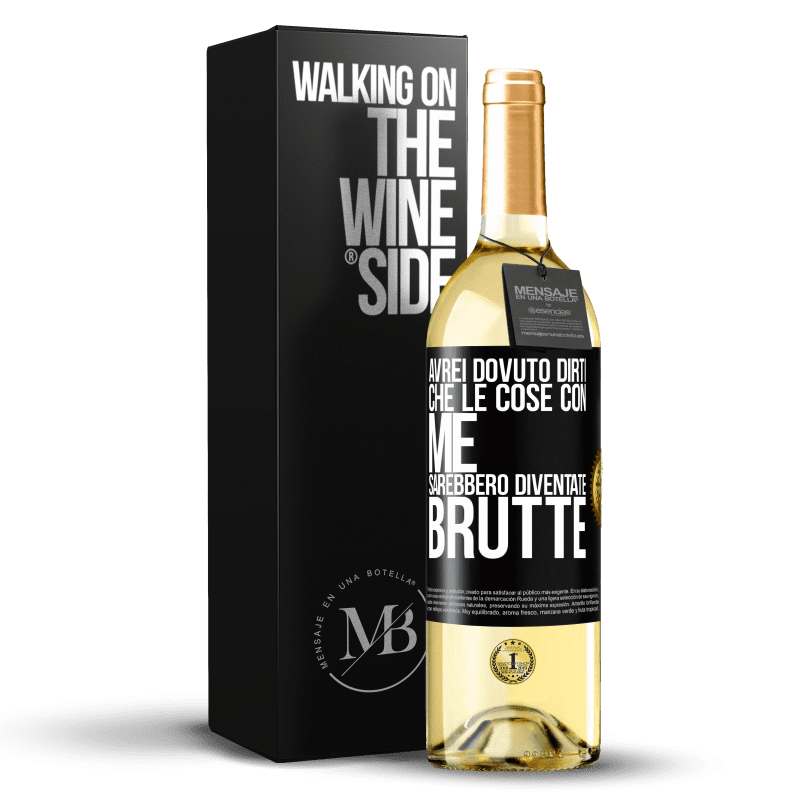 29,95 € Spedizione Gratuita | Vino bianco Edizione WHITE Avrei dovuto dirti che le cose con me sarebbero diventate brutte Etichetta Nera. Etichetta personalizzabile Vino giovane Raccogliere 2024 Verdejo