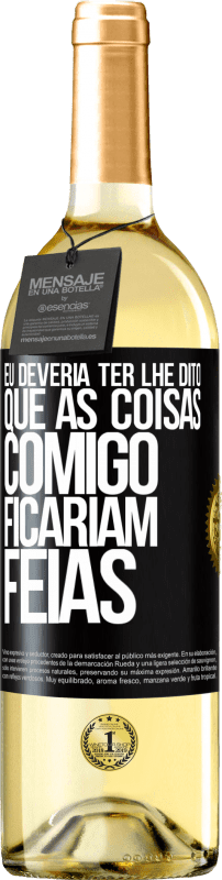 29,95 € | Vinho branco Edição WHITE Eu deveria ter lhe dito que as coisas comigo ficariam feias Etiqueta Preta. Etiqueta personalizável Vinho jovem Colheita 2024 Verdejo