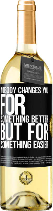 29,95 € Free Shipping | White Wine WHITE Edition Nobody changes you for something better, but for something easier Black Label. Customizable label Young wine Harvest 2025 Verdejo