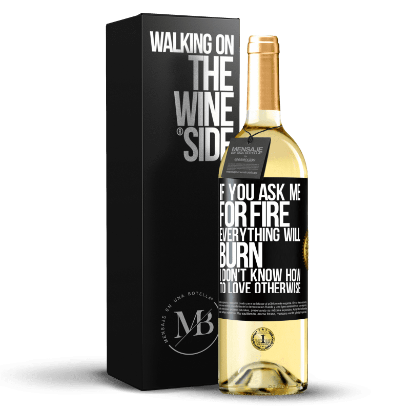 29,95 € Free Shipping | White Wine WHITE Edition If you ask me for fire, everything will burn. I don't know how to love otherwise Black Label. Customizable label Young wine Harvest 2023 Verdejo