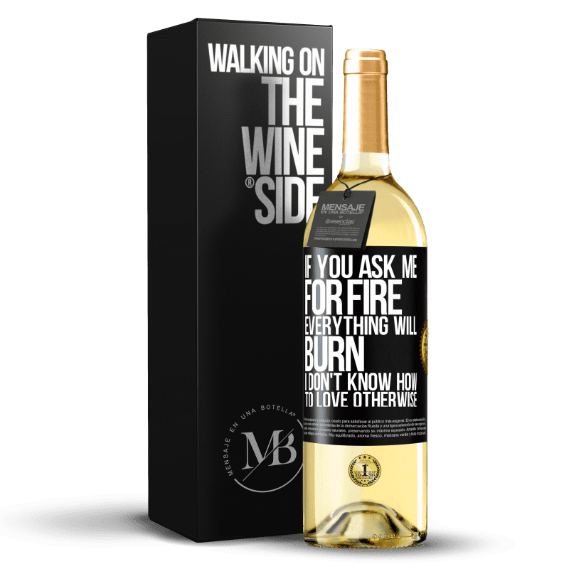 29,95 € Free Shipping | White Wine WHITE Edition If you ask me for fire, everything will burn. I don't know how to love otherwise Black Label. Customizable label Young wine Harvest 2025 Verdejo