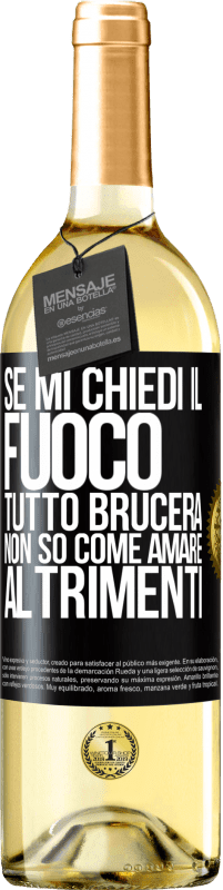 29,95 € | Vino bianco Edizione WHITE Se mi chiedi il fuoco, tutto brucerà. Non so come amare altrimenti Etichetta Nera. Etichetta personalizzabile Vino giovane Raccogliere 2025 Verdejo