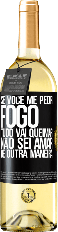 29,95 € | Vinho branco Edição WHITE Se você me pedir fogo, tudo vai queimar. Não sei amar de outra maneira Etiqueta Preta. Etiqueta personalizável Vinho jovem Colheita 2024 Verdejo