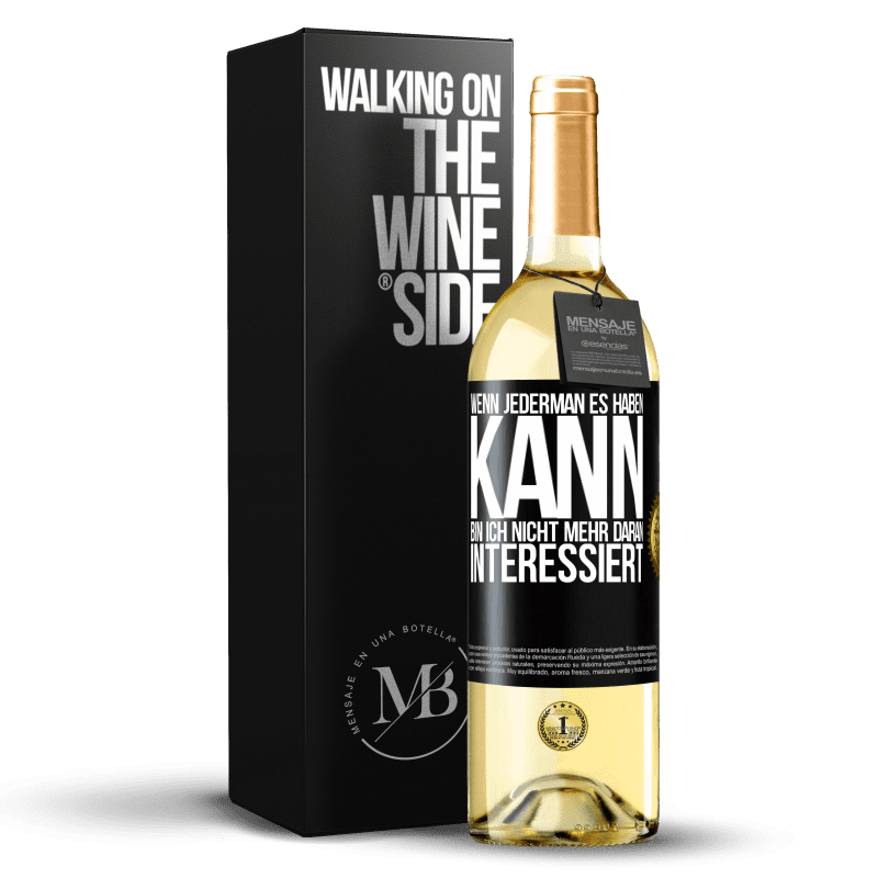 29,95 € Kostenloser Versand | Weißwein WHITE Ausgabe Wenn jederman es haben kann, bin ich nicht mehr daran interessiert Schwarzes Etikett. Anpassbares Etikett Junger Wein Ernte 2025 Verdejo