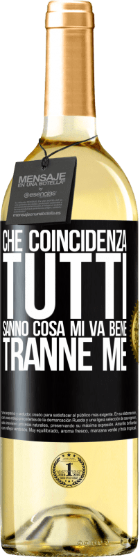 «Che coincidenza Tutti sanno cosa mi va bene, tranne me» Edizione WHITE