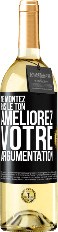 «Ne montez pas le ton, améliorez votre argumentation» Édition WHITE