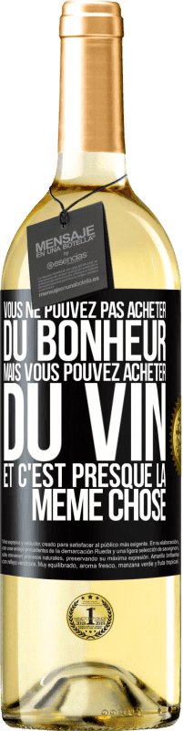 29,95 € | Vin blanc Édition WHITE Vous ne pouvez pas acheter du bonheur, mais vous pouvez acheter du vin et c'est presque la même chose Étiquette Noire. Étiquette personnalisable Vin jeune Récolte 2023 Verdejo