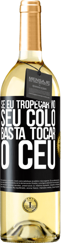 «Se eu tropeçar no seu colo, basta tocar o céu» Edição WHITE