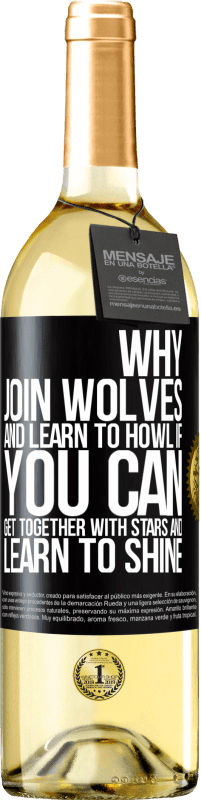 29,95 € Бесплатная доставка | Белое вино Издание WHITE Зачем присоединяться к волкам и учиться выть, если вы можете собраться вместе со звездами и научиться сиять Черная метка. Настраиваемая этикетка Молодое вино Урожай 2023 Verdejo