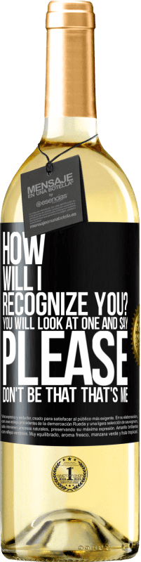 29,95 € | White Wine WHITE Edition How will i recognize you? You will look at one and say please, don't be that. That's me Black Label. Customizable label Young wine Harvest 2023 Verdejo