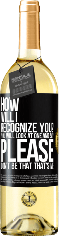 29,95 € | White Wine WHITE Edition How will i recognize you? You will look at one and say please, don't be that. That's me Black Label. Customizable label Young wine Harvest 2024 Verdejo