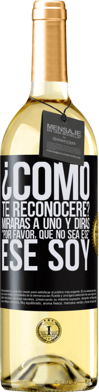 «¿cómo te reconoceré? Mirarás a uno y dirás por favor, que no sea ese. Ese soy» Edición WHITE