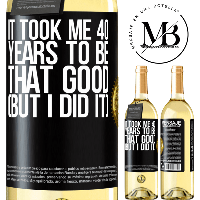 29,95 € Free Shipping | White Wine WHITE Edition It took me 40 years to be that good (But I did it) Black Label. Customizable label Young wine Harvest 2022 Verdejo