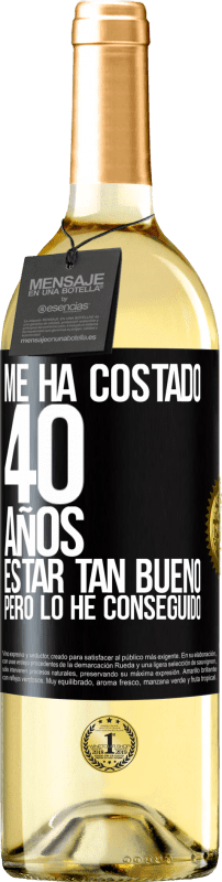 «Me ha costado 40 años estar tan bueno (Pero lo he conseguido)» Edición WHITE
