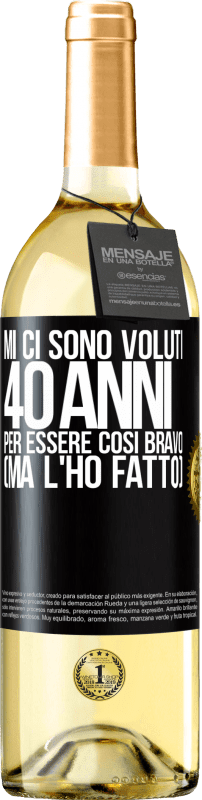 29,95 € | Vino bianco Edizione WHITE Mi ci sono voluti 40 anni per essere così bravo (ma l'ho fatto) Etichetta Nera. Etichetta personalizzabile Vino giovane Raccogliere 2024 Verdejo