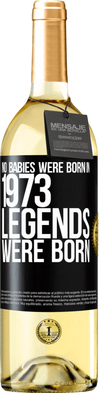 «No babies were born in 1973. Legends were born» WHITE Edition
