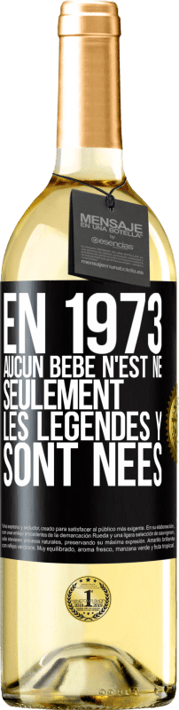 29,95 € | Vin blanc Édition WHITE En 1973 aucun bébé n'est né. Seulement les légendes y sont nées Étiquette Noire. Étiquette personnalisable Vin jeune Récolte 2023 Verdejo