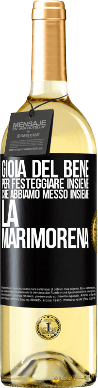 29,95 € | Vino bianco Edizione WHITE Gioia del bene, per festeggiare insieme che abbiamo messo insieme la marimorena Etichetta Nera. Etichetta personalizzabile Vino giovane Raccogliere 2024 Verdejo