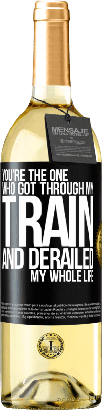 29,95 € | White Wine WHITE Edition You're the one who got through my train and derailed my whole life Black Label. Customizable label Young wine Harvest 2023 Verdejo