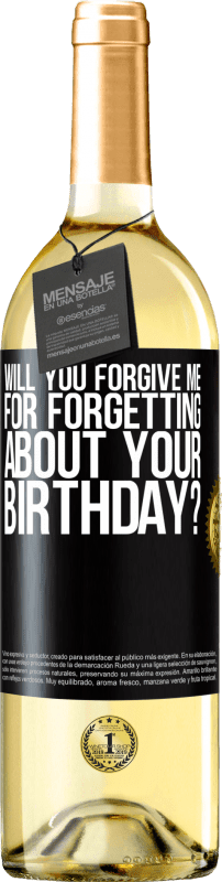 29,95 € | White Wine WHITE Edition Will you forgive me for forgetting about your birthday? Black Label. Customizable label Young wine Harvest 2023 Verdejo