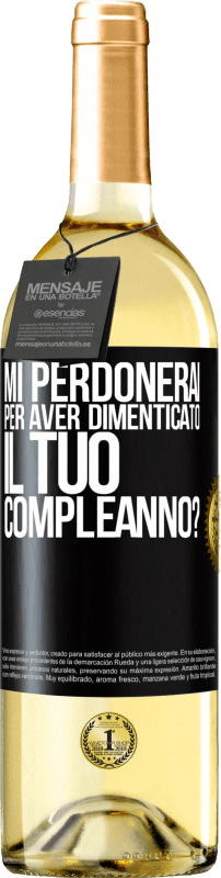 «Mi perdonerai per aver dimenticato il tuo compleanno?» Edizione WHITE