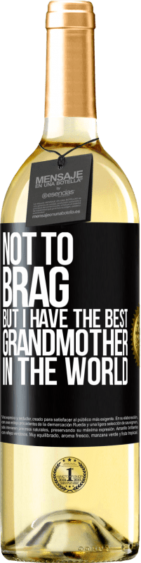 29,95 € | White Wine WHITE Edition Not to brag, but I have the best grandmother in the world Black Label. Customizable label Young wine Harvest 2024 Verdejo