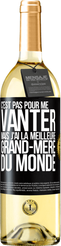 29,95 € | Vin blanc Édition WHITE C'est pas pour me vanter mais j'ai la meilleure grand-mère du monde Étiquette Noire. Étiquette personnalisable Vin jeune Récolte 2024 Verdejo